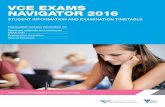 VCE Exams Navigator 2016 - cesc.vic.edu.au · VCE EXAMS. NAVIGATOR 2016. STUDENT INFORMATION AND EXAMINATION TIMETABLE. ... All examinations must take place on the date published