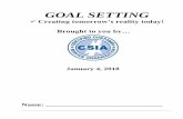 GOAL SETTING - CSIA · Creative Visualization-Shakti Gawain “Rowing harder doesn’t help if the boat is headed in the wrong direction.” Kenichi Ohmae-Management Expert “Attempt