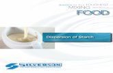 Dispersion of Starch - Silverson MachinesFOOD Dispersion of Starch. Starch is used as a thickening, stabilizing and binding agent in many foods, including soups, sauces, gravies and