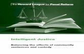 Intelligent Justice - The Howard League · Intelligent Justice: Balancing the effects of community sentences and custody A pamphlet for the Howard League for Penal Reform by Mike