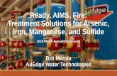 Ready, AIMS, Fire: Treatment Solutions for Arsenic, Iron ...Flow Rate 100 gpm Arsenic, Raw 0.028 mg/L Fe, Raw 0.8 mg/L Media E33 BW Frequency 1x/month Installation Date Summer 2007.