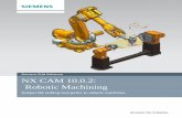 Siemens PLM Software NX CAM 10.0.2: Robotic MachiningNX CAM 10.0.2: Robotic Machining Output NX milling tool paths to robotic machines. 2 ... 5. Click Show Machine Axis Positions.