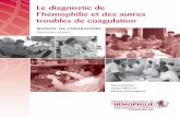 Le diagnostic de l’hémophilie et des autres troubles de coagulation · 2011-09-02 · Le diagnostic de l’hémophilie et des autres troubles de coagulation MANUEL DE LABORATOIRE
