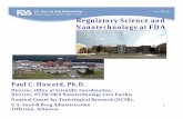Regulatory Science and Nanotechnology at FDA · Regulatory Science and Nanotechnology at FDA Paul C. Howard, Ph.D. Director, Office of Scientific Coordination, Director, NCTR/ORA