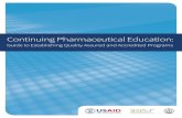 Continuing Pharmaceutical Education - Setting the standard ... · ii CONTINUING PHARMACEUTICAL EDUCATION: GUIDE TO ESTABLISHING QUALITY ASSURED AND ACCREDITED PROGRAMS ... offered