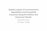 Spaal&analysis&of&environmental& degradaon&and ... - CIESIN · Spaal&analysis&of&environmental& degradaon&and&household& insecurity&along&the&Hai$an&and& Dominican&Border& AlexandraMorel&