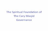The Spiritual Foundation of The Cary Masjid Governance · The Spiritual Foundation of The Cary Masjid Governance . Why Cary Masjid? •A CLOSE PROXIMITY MASJID ... the Siddiqeen ,