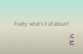 Frailty: what’s it all about? · •Definition: a state of increased vulnerability to poor resolution of homoeostasis after a stressor event •Condition associated with increased