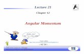 LECTURE 21 Ch12 F19 Angular Momentum · Let’s find relationship between angular momentum and torque for a point particle: dt dp N nd law F .2 p mv dt dL Torque causes the particle’s