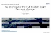 IBM Systems Lab Services and Training Quick-install of the ... · IBM Systems Lab Services and Training Quick-install of the Full System Copy Services Manager ... This is a quick-install