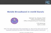 Mobile Broadband in mmW Bands...Mobile Broadband in mmW Bands Michael Ha, Deputy Chief Policy and Rules Division Office of Engineering and Technology TCB Workshop April 13, 2016 Note: