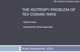The anisotropy problem of TeV cosmic raysnsm.utdallas.edu/texas2013/proceedings/1/2/c/Rahul.pdfTHE ISOTROPY PROBLEM OF TEV COSMIC RAYS Texas Symposium, 2013 Rahul Kumar Ben Gurion