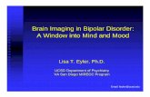 Brain Imaging in Bipolar Disorder: A Window into Mind and …Brain Imaging in Bipolar Disorder: A Window into Mind and Mood Lisa T. Eyler, Ph.D. ... Primary disordered organ of bipolar
