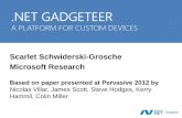 .NET GADGETEER - microsoft.com....NET GADGETEER A PLATFORM FOR CUSTOM DEVICES Scarlet Schwiderski-Grosche Microsoft Research Based on paper presented at Pervasive 2012 by …