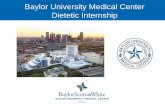 Baylor University Medical Center Dietetic Internship · 2018-11-01 · •Baylor University Medical Center, part of Baylor Scott & White Health, offers a 10-month dietetic internship