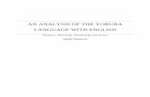 An analysis of the Yoruba language with english...Itsekiri and Ife` and the Ede complex (Campbell 1991:1470). My informant for this analysis is a close relative who is almost 50 years