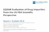 (Q)SAR Evaluation of Drug Impurities from the US FDA ... Evaluation of Drug Impurities...(Q)SAR Evaluation of Drug Impurities from the US FDA Scientific Perspective Naomi L. Kruhlak,