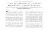 How Freemasonry Came to Kentucky: The Back-Storylexingtonlodge1-cdn.s3.amazonaws.com/wp-content/... · How Freemasonry Came to Kentucky: The Back-Story 3 A Re-Examination in Context