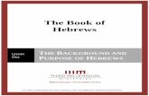The Book of Hebrews - Thirdmill · The Book of Hebrews Lesson One The Background and Purpose of Hebrews -1- For videos, study guides and many other resources, please visit Third Millennium