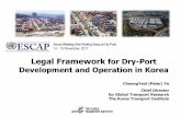 Legal Framework for Dry-Port Development and Operation in Korea · 2017-11-30 · Legal Framework for Dry-Port Development and Operation in Korea ChoongYeol (Peter) Ye Chief Director