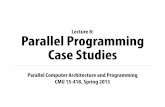 Lecture 8: Parallel Programming Case Studies15418.courses.cs.cmu.edu/spring2013content/... · Lecture 8: Parallel Programming Case Studies. CMU 15-418, Spring 2013 Today ... 89 a
