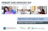 Genetics and Cancer Care Day/Documents/Genetics and Cancer Care Slides.pdfGenetics and Cancer Care Cynthia Forster-Gibson, MD, PhD and Loren Mackay-Loder, MSc –Genetics Program,