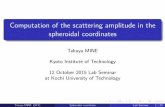 Computation of the scattering amplitude in the spheroidal coordinates … · 2015-10-12 · Computation of the scattering amplitude in the spheroidal coordinates Takuya MINE Kyoto