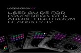 USER GUIDE FOR LOUPEDECK CT & ADOBE LIGHTROOM … · Lightroom doesn’t seem to work with Loupedeck+. Loupedeck CT does not support Lightroom versions that are older (e.g., 6.14)