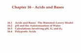 Chapter 16 - Acids and Basesprofkatz.com/courses/wp-content/uploads/2017/10/CH1810-Gilbert-4th-CH... · 16.3 Calculations Involving pH, K a and K b 16.4 Polyprotic Acids Chapter 16