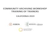 COMMUNITY ARCHIVING WORKSHOP TRAINING OF TRAINERS · TRAINING OF TRAINERS CALIFORNIA 2019. WELCOME & CAW CONCEPT introductions why community archiving workshops? CAW principles our