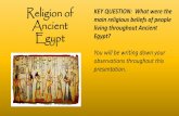 Religion of Ancient Egypt - Kyrene School District...Life After Death •Ancient Egyptian’s positive outlook shaped their religion and led them to believe that the gods favored them.