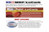 MRP LoCarb - The Anabolic Diet · MRP LoCarb, the ultimate low carb, high protein meal replacement, is also engineered to increase the anabolic hormones and decrease the catabolic