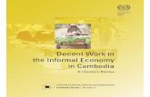 Decent work in the informal economy in Cambodia: a ... · Decent Work in the Informal Economy in Cambodia: A Literature Review an equal right to work. The Constitution of Cambodia