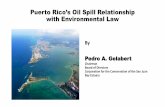 Puerto Rico’s Oil Spill Relationship with …...Puerto Rico’s Oil Spill Relationship with Environmental Law By Pedro A. Gelabert Chairman Board of Directors Corporation for the