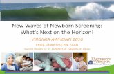 New Waves of Newborn Screening: What's Next on the Horizon! · New Waves of Newborn Screening: What's Next on the Horizon! VIRGINIA AWHONN 2016 Emily. Drake PhD, RN, FAAN Special