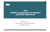 IPv6 Global Transparency for Superior End-User Experience · 2006-07-19 · IPv6 Global Transparency for Superior End-User Experience ... needs and mechanisms but basic steps are