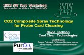CO2 Composite Spray Technology for Probe Card Cleaning · CO2 Composite Spray Technology for Probe Card Cleaning David Jackson Cool Clean Technologies. Contributors. Roger Caldwell,