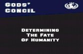 Gods’ Concil · 2019-02-18 · Gods’ Council Determining the Fate of Humanity Hominids have walked planet Earth for nearly 6 million years. As they have grown, spread, developed