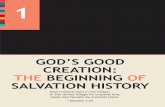 GOD’S GOOD CREATION: THE BEGINNING OF SALVATION HISTORY · Natural questioning about the existence and meaning of life leads us to answers from Divine Revelation, God’s free gift