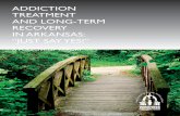 Addiction treAtment And long-term recovery in Ark …...released the report Addiction Treatment and Long-Term Recovery in Arkansas: “Just Say Yes!” which documented the addiction