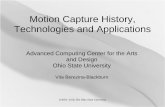 Motion Capture History, Technologies and …...Motion Capture History, Technologies and Applications Advanced Computing Center for the Arts and Design Ohio State University Vita Berezina-Blackburn