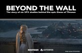 BEYOND THE WALL - Autodeskareadownloads.autodesk.com/oc/shotgun/GoT-ebook/GoT... · 2017-06-15 · 33 Since its debut in 2011, HBO’s Game of Thrones has proven many things: that