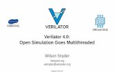 ORConf 2018 Verilator 4.0: Open Simulation Goes MultithreadedVerilator 4.0: Open Simulation Goes Multithreaded Wilson Snyder Veripool.org wsnyder@wsnyder.org ORConf 2018 Updated 2018-10-22