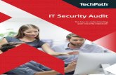 IT Security Audit - TechPath€¦ · TechPath’s IT Security Audit goes beyond the industry standards. It is designed to identify and assess vulnerabilities to mitigate the risk