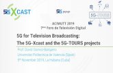 5G for Television Broadcasting: The 5G-Xcast and …...3 • 5G is the next-generation of cellular networks (after 3G and 4G) • It will not only provide one order of magnitude increase
