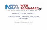 FDA/NSTA Web Seminar: Teach Science Concepts and …...Nov 15, 2007  · FDA/NSTA Web Seminar: Teach Science Concepts and Inquiry with Food LIVE INTERACTIVE LEARNING @ YOUR DESKTOP