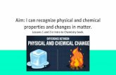 Aim: I can recognize physical and chemical properties and ......Aim: I can recognize physical and chemical properties and changes in matter. Lessons 1 and 2 in Intro to Chemistry book.