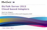 BizTalk Server 2013 Cloud based Adapters · 2013-03-19 · BizTalk Server 2013 Cloud based Adapters Steef-Jan Wiggers Principal Consultant & Microsoft Integration MVP