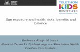 Sun exposure and health: risks, benefits and balance · Sun exposure and health: risks, benefits and balance Professor Robyn M Lucas National Centre for Epidemiology and Population