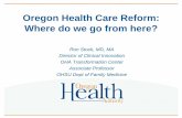 Oregon Health Care Reform: Where do we go from …...Oregon Health Care Reform: Where do we go from here? Ron Stock, MD, MA Director of Clinical Innovation OHA Transformation Center
